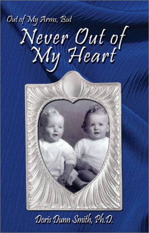 Out of My Arms, but: Never Out of My Heart by Ph.D. Smith, Doris Dunn