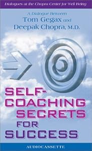 Self-Coaching Secrets for Success: Deepak Chopra, M.D. (Dialogues at the Chopra Center for Well Being) by Tom Gegax