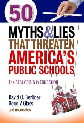 50 Myths and Lies That Threaten America's Public Schools: The Real Crisis in Education