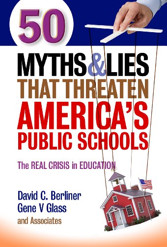 50 Myths and Lies That Threaten America's Public Schools: The Real Crisis in Education by David C. Berliner  ,