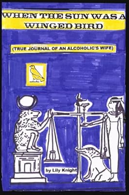 When the Sun Was a Winged Bird (True Journal of an Alcoholic's Wife