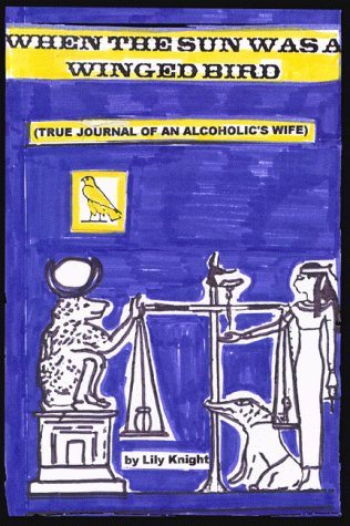When the Sun Was a Winged Bird (True Journal of an Alcoholic's Wife by Lily Night