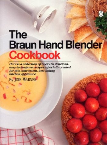 Braun Hand Blender Cookbook by Joie Warner