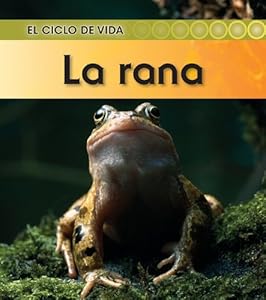 La rana (El Ciclo De Vida / Life Cycle of a) (Spanish Edition)