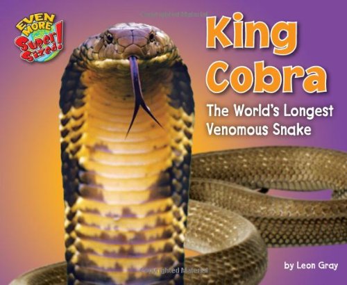 King Cobra: The World's Longest Venomous Snake by Leon Gray