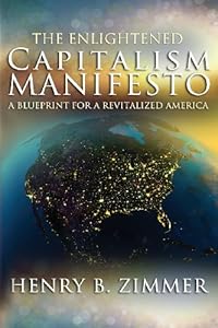 The Enlightened Capitalism Manifesto by Henry B. Zimmer
