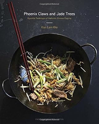 Phoenix Claws and Jade Trees: Essential Techniques of Authentic Chinese Cooking
