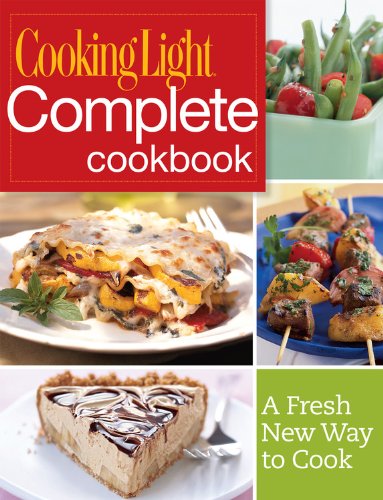 Cooking Light Complete Cookbook: A Fresh New Way to Cook by Editors of Cooking Light