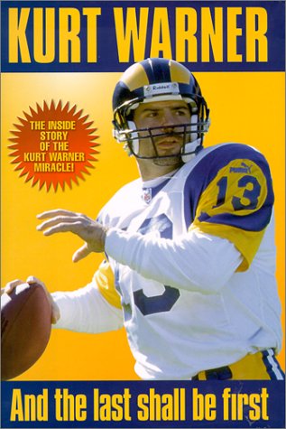 Kurt Warner: And the Last Shall Be First by Rich Wolfe