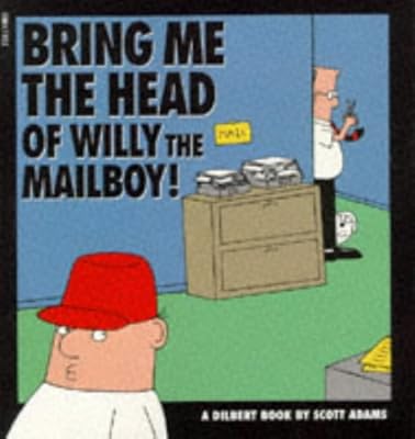 Dilbert : Bring Me the Head of Willy the Mailboy!