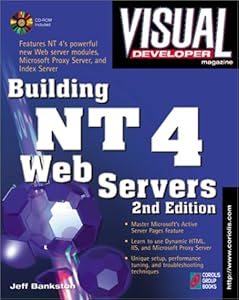 Visual Developer Building NT 4 Web Servers, 2nd Edition: Support the Web and Corporate Intranets with Windows NT 4's New Features by Jeff Bankston