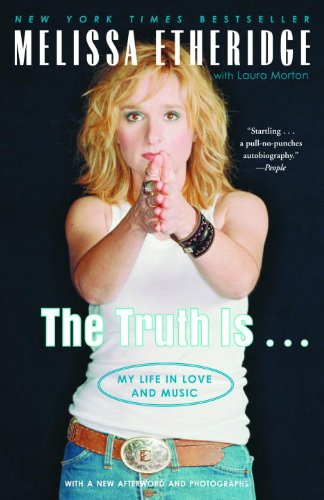 The Truth Is . . .: My Life in Love and Music by Melissa Etheridge