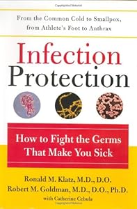 Infection Protection: How to Fight the Germs That Make You Sick by Ronald Klatz