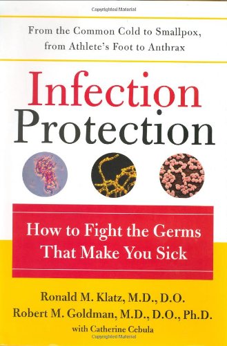 Infection Protection: How to Fight the Germs That Make You Sick by Ronald Klatz