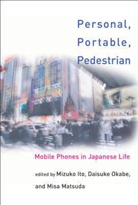 Personal, Portable, Pedestrian: Mobile Phones in Japanese Life
