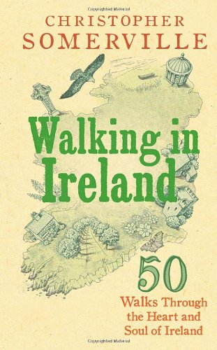 Walking in Ireland: 50 Walks Through the Heart and Soul of Ireland by Christopher Somerville