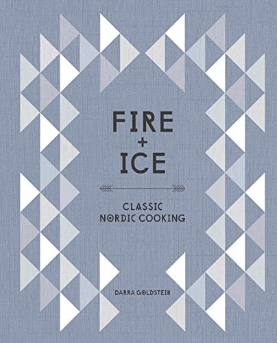 Fire and Ice: Classic Nordic Cooking by Darra Goldstein