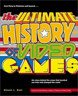 The Ultimate History of Video Games: From Pong to Pokemon--The Story Behind the Craze That Touched Our Lives and Changed the World