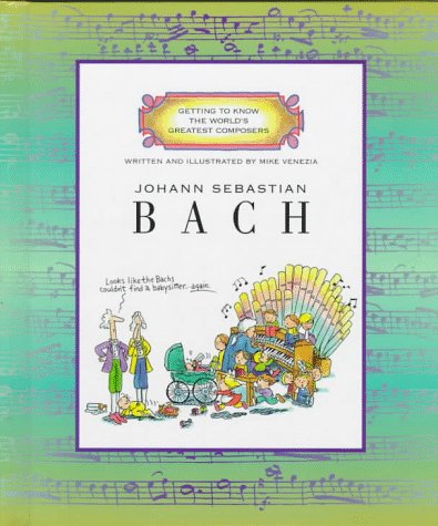Johann Sebastian Bach (Getting to Know the World's Greatest Composers) by Mike Venezia