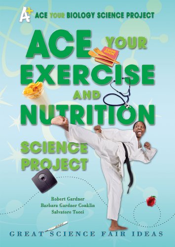 Ace Your Exercise and Nutrition Science Project: Great Science Fair Ideas by Robert Gardner