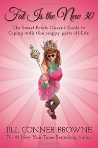 Fat Is the New 30: The Sweet Potato Queens' Guide to Coping with