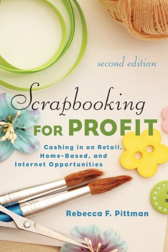 Scrapbooking for Profit: Cashing in on Retail, Home-Based, and Internet Opportunities by Rebecca F. Pittman