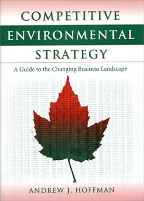 Competitive Environmental Strategy: A Guide To The Changing Business Landscape