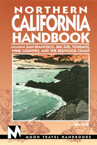 Moon Travel Northern California Handbook : Including San Francisco, Big Sur, Yosemite, Wine Country, and the Redwood Coast (Northern California handbo by kim-weir