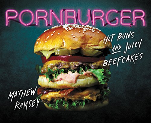 PornBurger: Hot Buns and Juicy Beefcakes by Mathew Ramsey