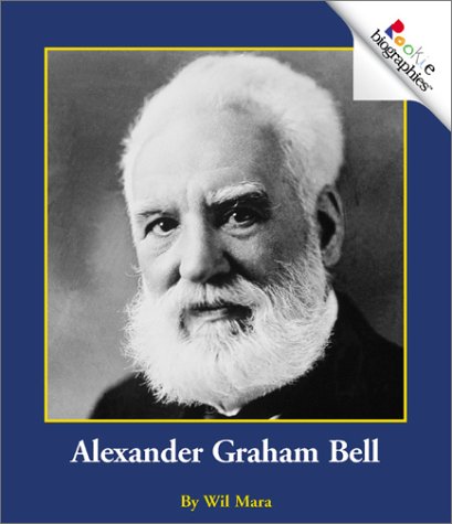Alexander Graham Bell (Rookie Biographies) by Wil Mara