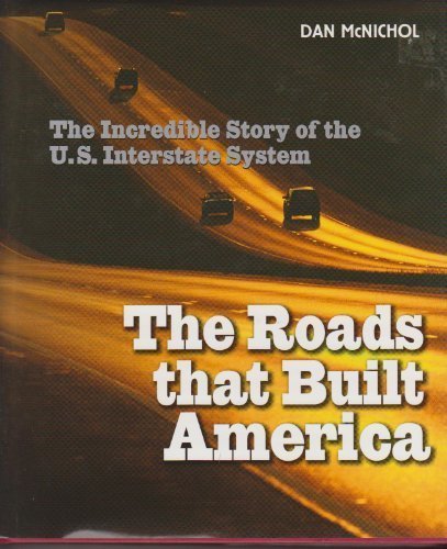 THE ROADS THAT BUILD AMERICA: The Incredible Story of the U.S. Interstate System by Dan McNichol