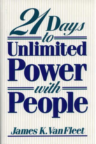 21 Days to Unlimited Power With People by James K. Van Fleet