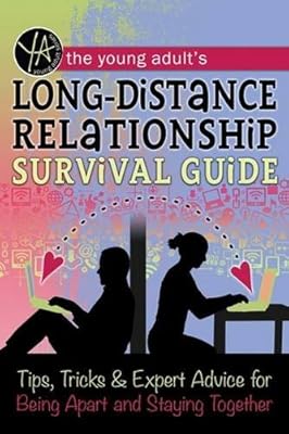 The Young Adult's Long-Distance Relationship Survival Guide: Tips, Tricks &amp; Expert Advice for Being Apart and Staying Happy