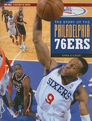 The Story of the Philadelphia 76ers (NBA: A History of Hoops)