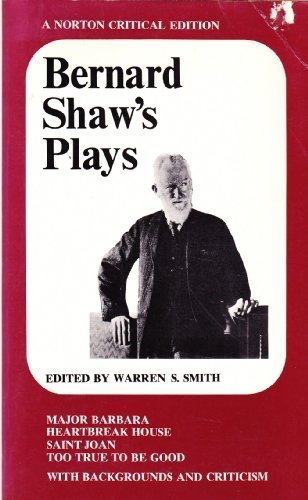 Bernard Shaw's plays: Major Barbara, Heartbreak House, Saint Joan, Too true to be good; by Bernard Shaw
