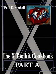 The X Toolkit Cookbook: Part A and B by Paul E. Kimball