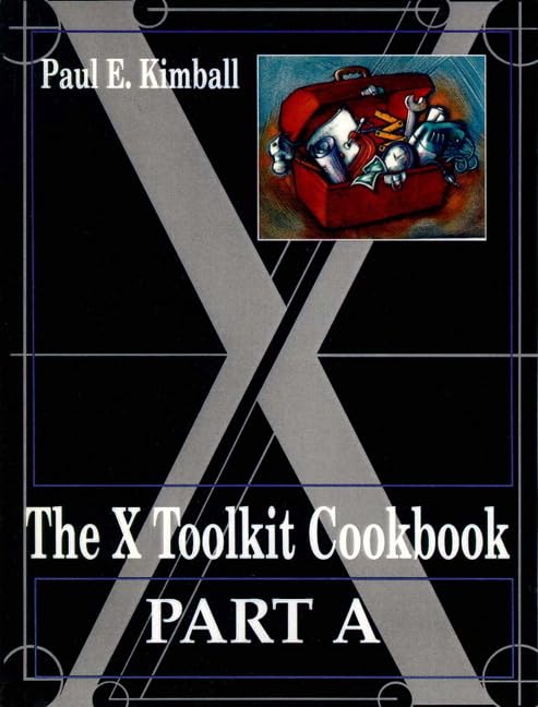 The X Toolkit Cookbook: Part A and B by Paul E. Kimball