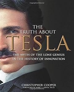 The Truth About Tesla: The Myth of the Lone Genius in the History of Innovation