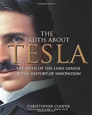 The Truth About Tesla: The Myth of the Lone Genius in the History of Innovation