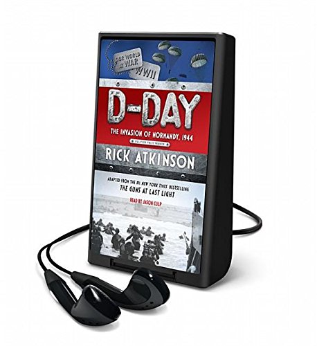 D-Day: The Invasion of Normandy, 1944 by Rick Atkinson