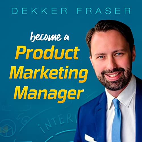 Become a Product Marketing Manager & Earn $100,000+: Insider Secrets for Acing Your Marketing Interview and Getting a Marketing Job at Fortune 500 and High-Tech Companies by Dekker Fraser
