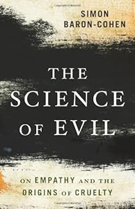 The Science of Evil: On Empathy and the Origins of Cruelty