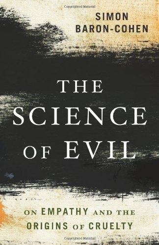 The Science of Evil: On Empathy and the Origins of Cruelty by Simon Baron-Cohen