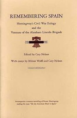 Remembering Spain: Hemingway's Civil War Eulogy and the Veterans of the Abraham Lincoln Brigade