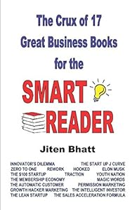 The Crux of 17 Great Business Books for the SMART READER by Mr JITEN HARKANTBHAI BHATT