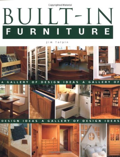 Built-In Furniture: A Gallery of Design Ideas (Idea Book) by Jim Tolpin