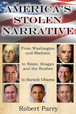 America's Stolen Narrative: From Washington and Madison to Nixon, Reagan and the Bushes to Obama