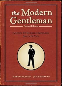 The Modern Gentleman, 2nd Edition: A Guide to Essential Manners, Savvy, and Vice by Phineas Mollod