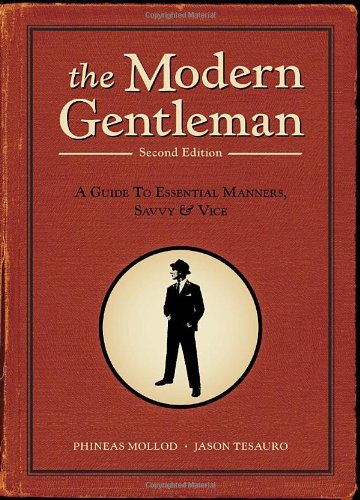 The Modern Gentleman, 2nd Edition: A Guide to Essential Manners, Savvy, and Vice by Phineas Mollod
