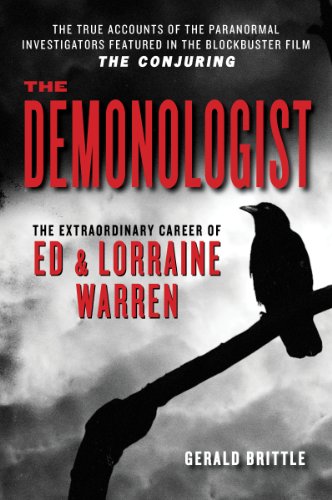 The Demonologist: The Extraordinary Career of Ed and Lorraine Warren by Gerald Brittle